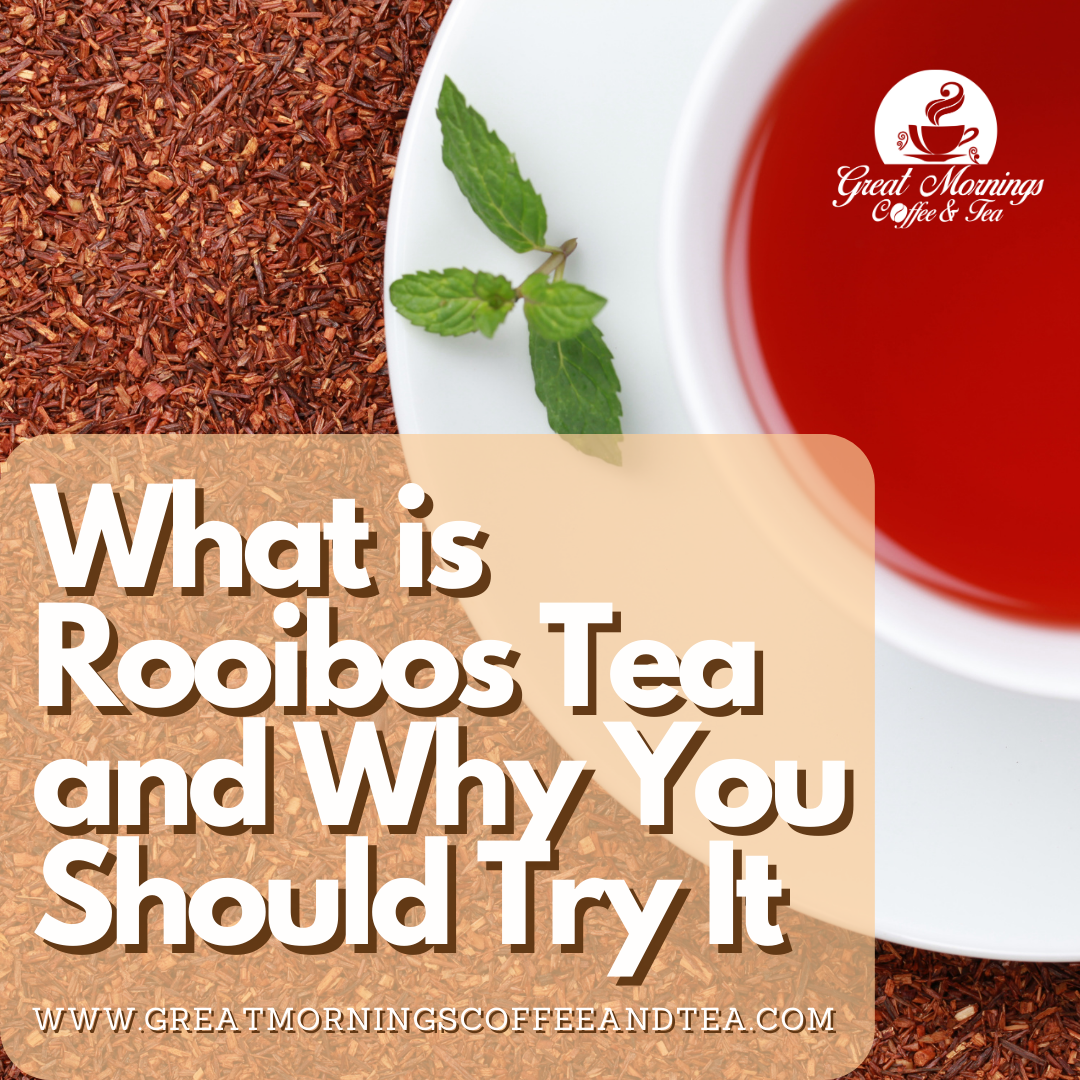 What is Rooibos Tea and Why You Should Try It – Great Mornings Coffee & Tea