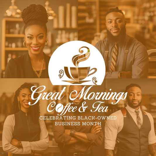 Brew a Brighter Future: Celebrating National Black Owned Business Month with Great Mornings Coffee & Tea