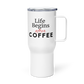 Life Begins After Coffee 25oz White Travel Mug With Handle